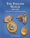 The English Watch: 1585-1970 A Unique Alliance of Art, Design and Inventive Genius