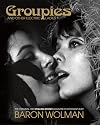 Groupies and Other Electric Ladies: The Original 1969 Rolling Stone Photographs by Baron Wolman