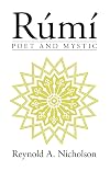 Rumi: Poet and Mystic (1207-1273 : Selections from His Writings Translated from the Persian With Introduction and Notes)