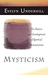 Mysticism: The Nature and Development of Spiritual Consciousness - Evelyn Underhill
