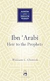 Ibn 'Arabi: Heir to the Prophets
