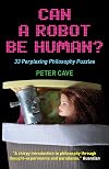 Can A Robot be Human?: 33 Perplexing Philosophy Puzzles