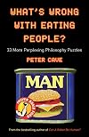 What's Wrong with Eating People? 33 More Perplexing Philosophy Puzzles
