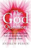 The God Question: What Famous Thinkers from Plato to Dawkins Have Said About the Divine