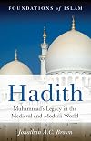 Hadith: Muhammad's Legacy in the Medieval and Modern World (Foundations of Islam)