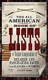 The All American Book of Lists: A unique compendium of bizarre and fascinating facts from Alabama to Wyoming
