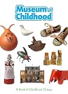 Museum of Childhood: A Book of Childhood Things