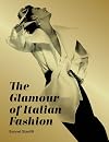 The Glamour of Italian Fashion [cat. exp., London, Victoria and Albert Museum, 5 April - 27 July 2014]