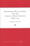 Archbishop William King and the Anglican Irish Context, 1688-1729