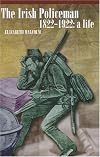 The Irish Policeman, 1822-1922: A Life