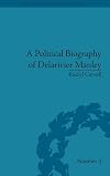 A Political Biography Of Delarivier Manley (Eighteenth-Century Political Biographies)