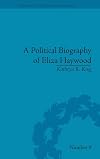 A Political Biography of Eliza Haywood (Eighteenth-Century Political Biographies)