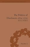 The Politics of Disclosure, 1674-1725: Secret History Narratives (Political and Popular Culture in the Early Modern Period)