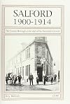 Salford 1900-1914: The County Borough at the start of the Twentieth Century