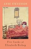 Five Looks at Elizabeth Bishop