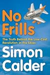 No Frills: The Truth Behind the Low Cost Revolution in the Skies