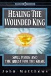 Healing the Wounded King: Soul Work and the Quest for the Grail (Earth Quest) - John Matthews