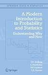 A Modern Introduction to Probability and Statistics: Understanding Why and How