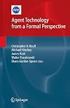 Agent Technology from a Formal Perspective (NASA Monographs in Systems and Software Engineering)