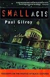 Small Acts: Thoughts on the Politics of Black Cultures