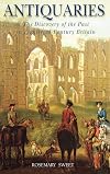 Antiquaries: The Discovery of the Past in Eighteenth-Century Britain