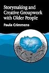 Storymaking and Creative Groupwork with Older People