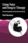 Using Voice and Song in Therapy: The Practical Application of Voice Movement Therapy