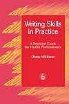Writing Skills in Practice: A Practical Guide for Health Professionals (Arts Therapies)