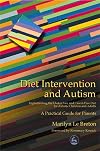 Diet Intervention and Autism: Implementing the Gluten Free and Casein Free Diet for Autistic Children and Adults : A Practical Guide for Parents