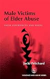 Male Victims of Elder Abuse: Their Experiences and Needs (Violence and Abuse Series)