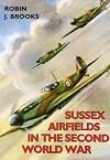 Sussex Airfields in the Second World War (British Airfields in the Second World War)