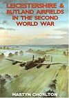 Leicestershire and Rutland Airfields in the Second World War (British Airfields in the Second World War)