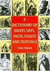 A Dictionary of Saints Days, Fasts, Feasts and Festivals (Reference)