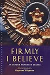 Firmly I Believe: An Oxford Movement Reader (Canterbury Studies in Spiritual Theology)