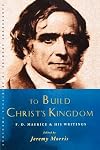 To Build Christs Kingdom: Selected Writings of F D Maurice Reader (Canterbury Studies in Spiritual Theology)