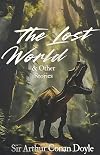 The Lost World and Other Stories (Complete Professor Challenger Stories)