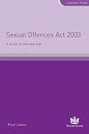 Sexual Offences Act 2003: A Guide to the New Law (Legislation Guides)