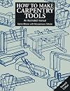 How to Make Carpentry Tools: An Illustrated Manual