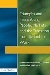 Triumphs and tears : young people, markets and the transition from school to work