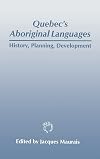Quebec's Aboriginal Languages: History, Planning and Development