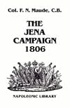 The Jena Campaign: 1806-The Twin Battles of Jena & Auerstadt Between Napoleon's French and the Prussian Army