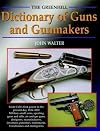 The Greenhill Dictionary of Guns and Gunmakers