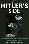 At Hitler's Side: The Memoirs of Hitler's Luftwaffe Adjutant