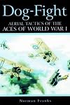 Dog Fight: Aerial Tactics of the Aces of World War I