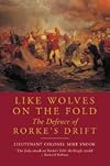 Like Wolves on the Fold: The Defence of Rorke's Drift