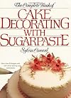 The Complete Book of Cake Decorating with Sugarpaste