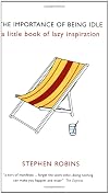 The Importance of Being Idle: A Little Book of Lazy Inspiration