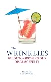 Wrinklies Growing Old Disgracefully: A Guide to Staying Wild at Heart