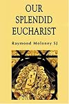 Our Splendid Eucharist: Reflections on Mass and Sacrament