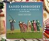 Raised Embroidery: A Practical Guide to Decorative Stumpwork